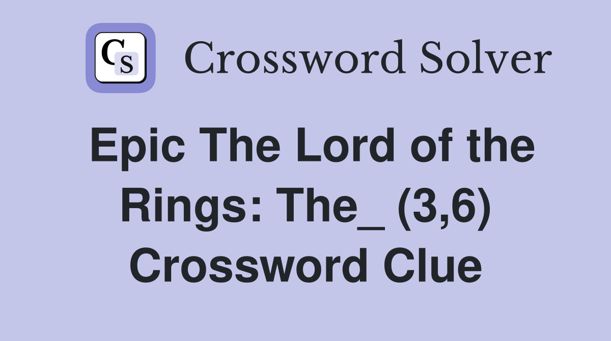 Epic The Lord of the Rings The_ (3,6) Crossword Clue Answers